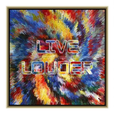 Live louder